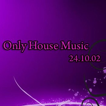 Only House Music (24.02.10)