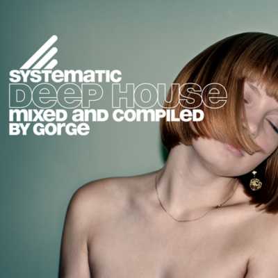 Systematic Deep House Vol. 01(Mixed & Compiled by Gorge) (2010)