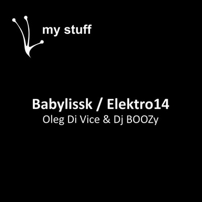Oleg Di Vice & DJ Boozy - Babylissk / Elektro14
