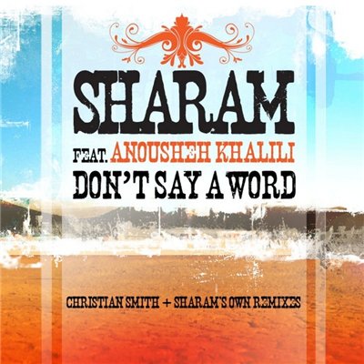 Sharam Feat. Ahousheh Khalili-Dont Say A Word (Incl Remixes) (2010)