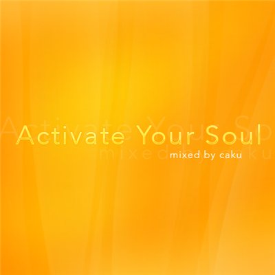 Activate Your Soul 003 (mixed by Caku) (2010)